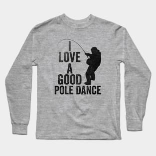 Mens Fishing T shirt, Funny Angling Shirt, Fishing Graphic Tee, Fisherman Gifts, Present For Angler, I Love A Good Pole Dance Long Sleeve T-Shirt